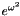$e^{\omega^2}$