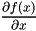 \[ \frac{\partial f(x)}{\partial x} \]