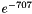 $e^{-707}$
