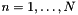 $n=1,\ldots,N$