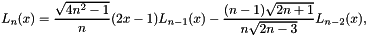 \[ L_n(x) = \frac{\sqrt{4n^2-1}}{n}(2x-1)L_{n-1}(x)-\frac{(n-1)\sqrt{2n+1}}{n \sqrt{2n-3}} L_{n-2}(x), \]