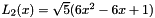 $L_2(x) = \sqrt{5}(6x^2-6x+1)$