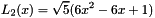 \[ L_2(x)=\sqrt{5}(6x^2-6x+1) \]