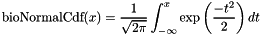 \[ \mbox{bioNormalCdf}(x) = \frac{1}{\sqrt{2\pi}}\int_{-\infty}^x \exp\left(\frac{-t^2}{2}\right) dt \]